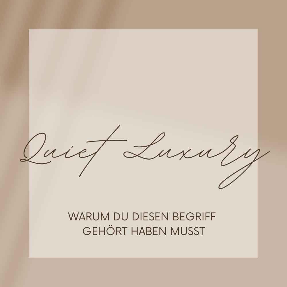 Quiet Luxury - Warum du diesen Begriff gehört haben musst